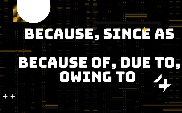  Cách dùng Because, Because of, Due to, Owing to, Since, As trong tiếng anh chi tiết