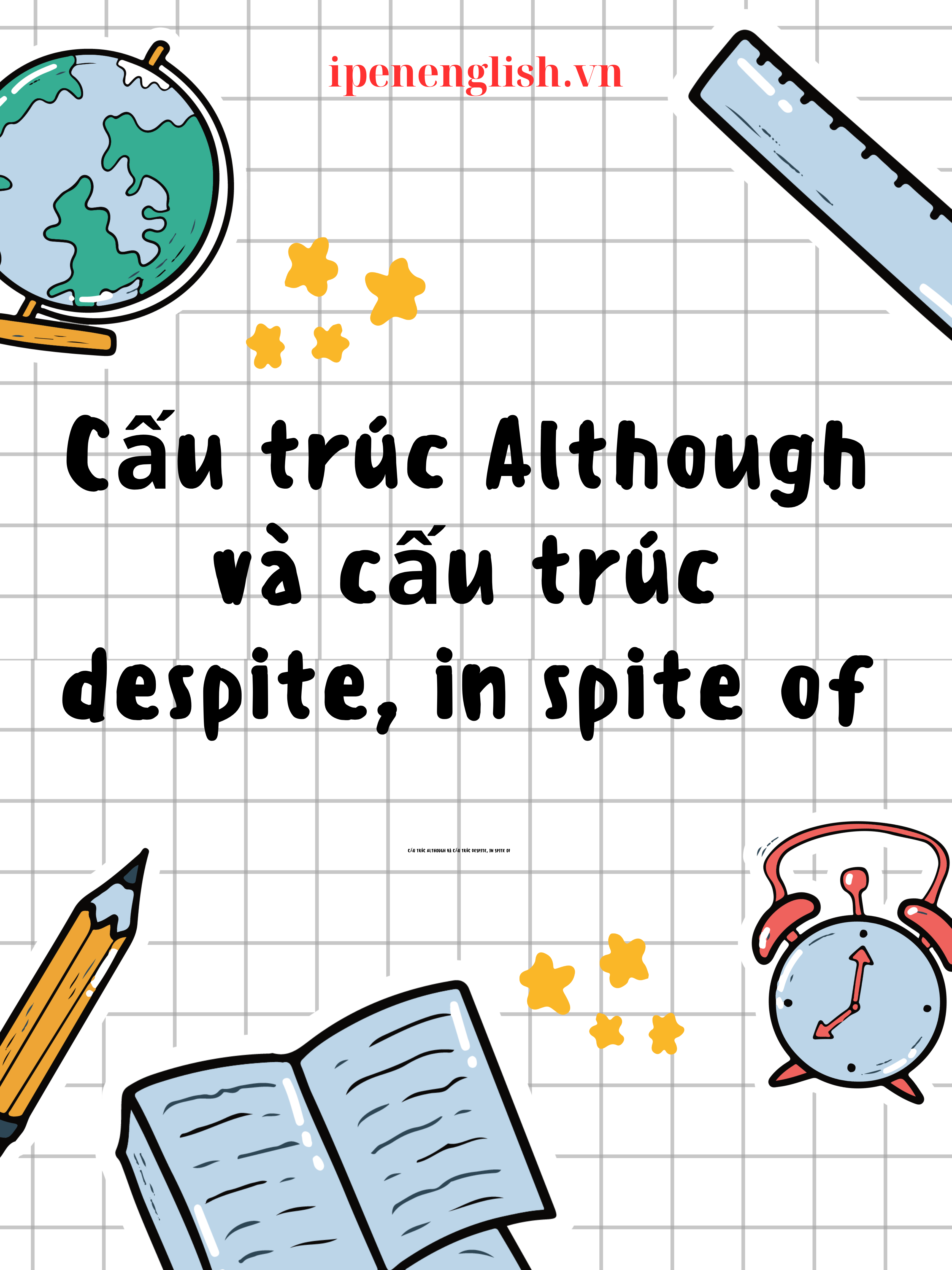 Cấu trúc Although và cấu trúc despite, in spite of