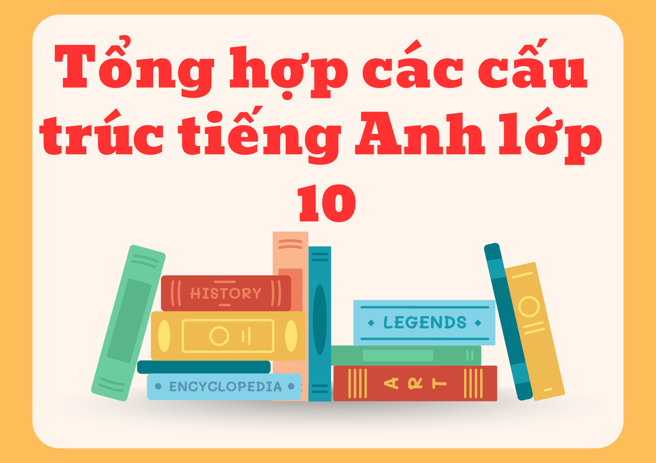 Tổng hợp các cấu trúc tiếng Anh lớp 10